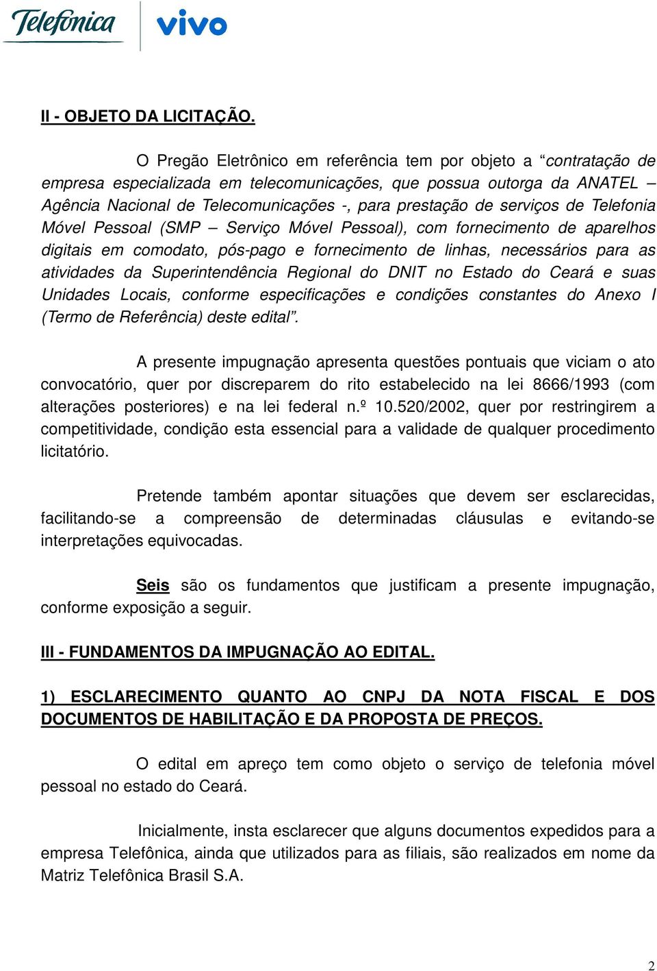 serviços de Telefonia Móvel Pessoal (SMP Serviço Móvel Pessoal), com fornecimento de aparelhos digitais em comodato, pós-pago e fornecimento de linhas, necessários para as atividades da