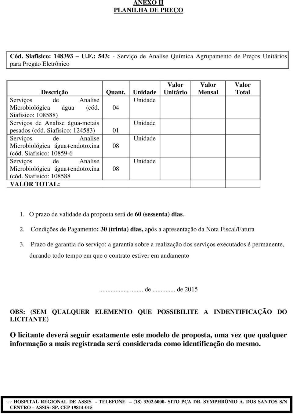 Siafisico: 124583) 01 Serviços de Analise Unidade Microbiológica água+endotoxina 08 (cód. Siafisico: 10859-6 Serviços de Analise Unidade Microbiológica água+endotoxina 08 (cód.