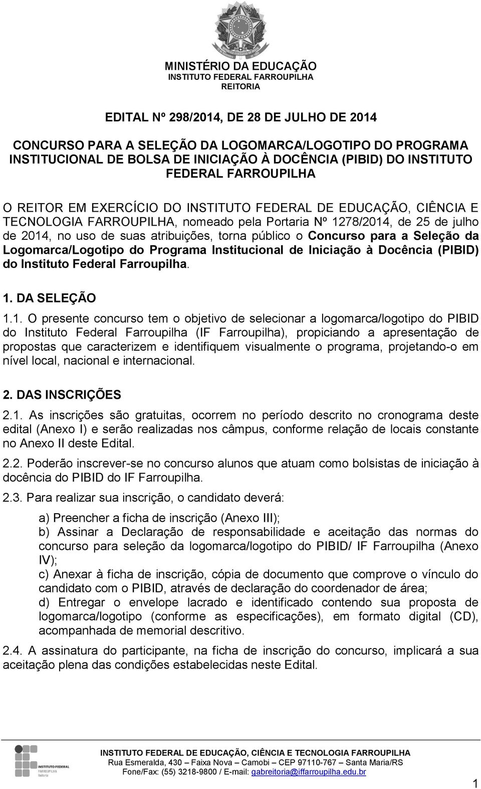 a Seleção da Logomarca/Logotipo do Programa Institucional de Iniciação à Docência (PIBID) do Instituto Federal Farroupilha. 1.