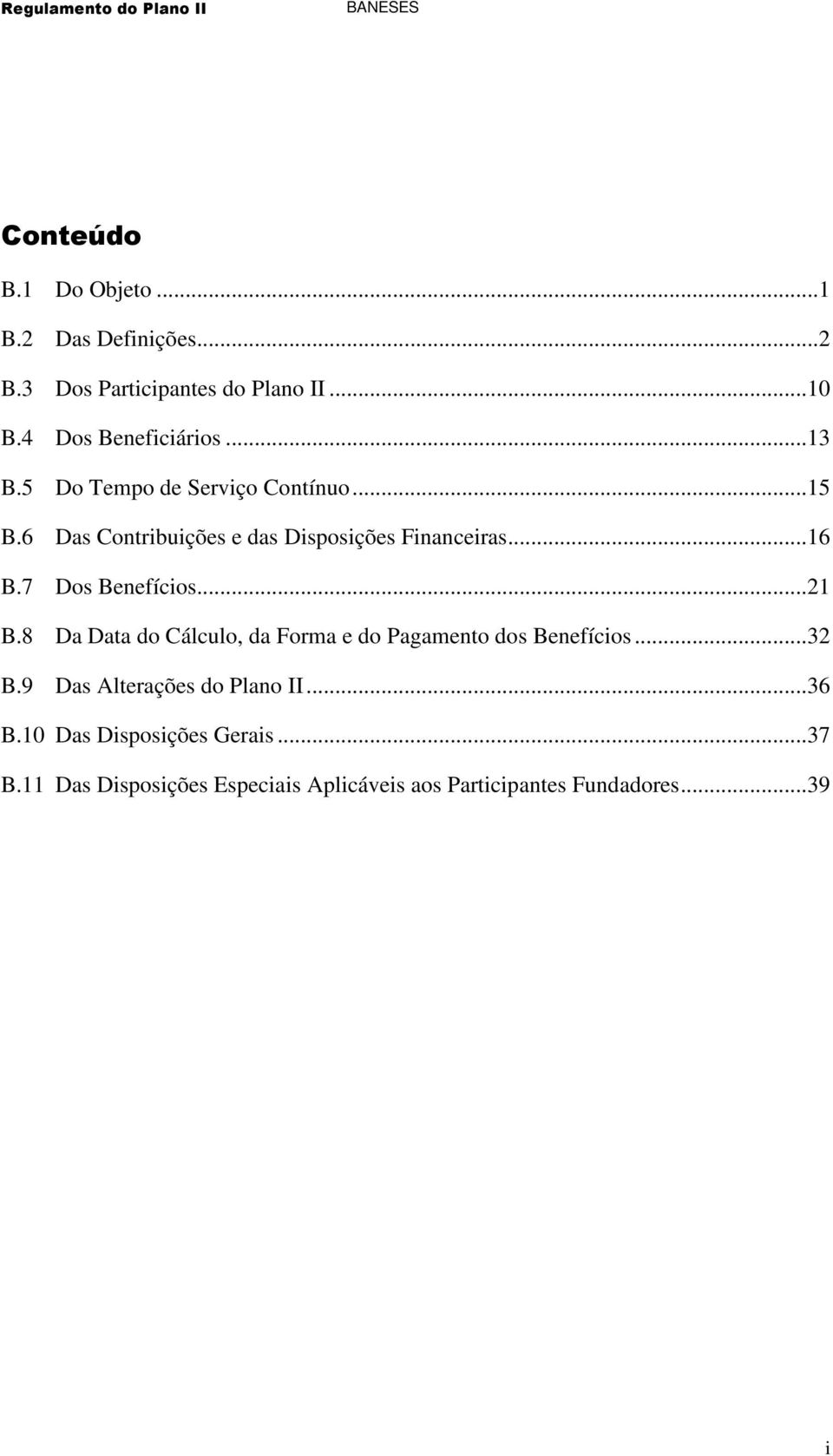 7 Dos Benefícios...21 B.8 Da Data do Cálculo, da Forma e do Pagamento dos Benefícios...32 B.