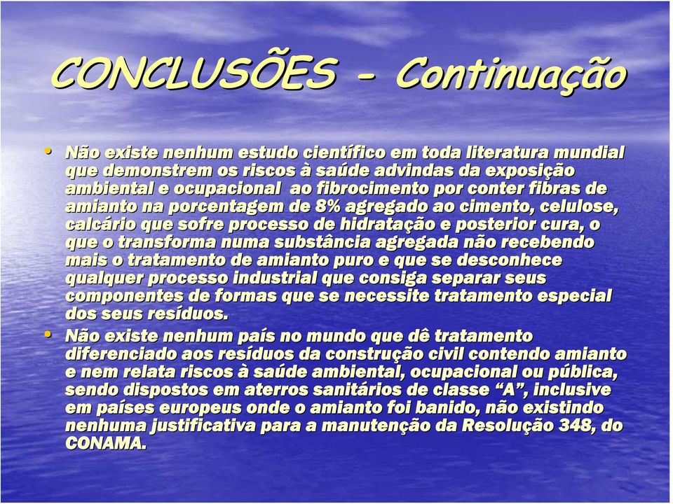 tratamento de amianto puro e que se desconhece qualquer processo industrial que consiga separar seus componentes de formas que se necessite tratamento especial dos seus resíduos.