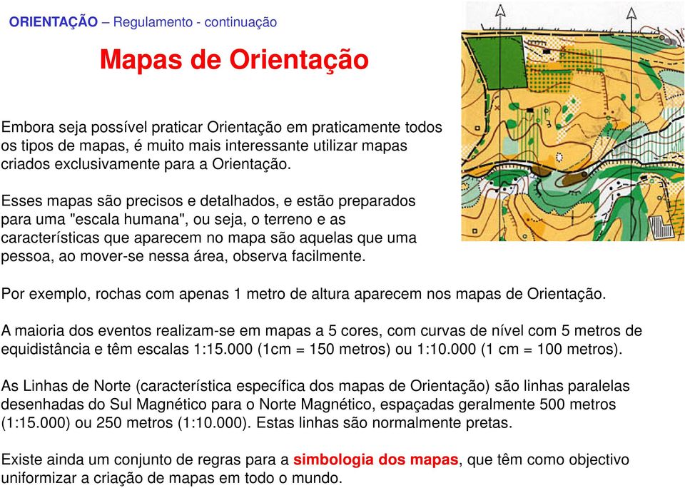 observa facilmente. Por exemplo, rochas com apenas 1 metro de altura aparecem nos mapas de Orientação.