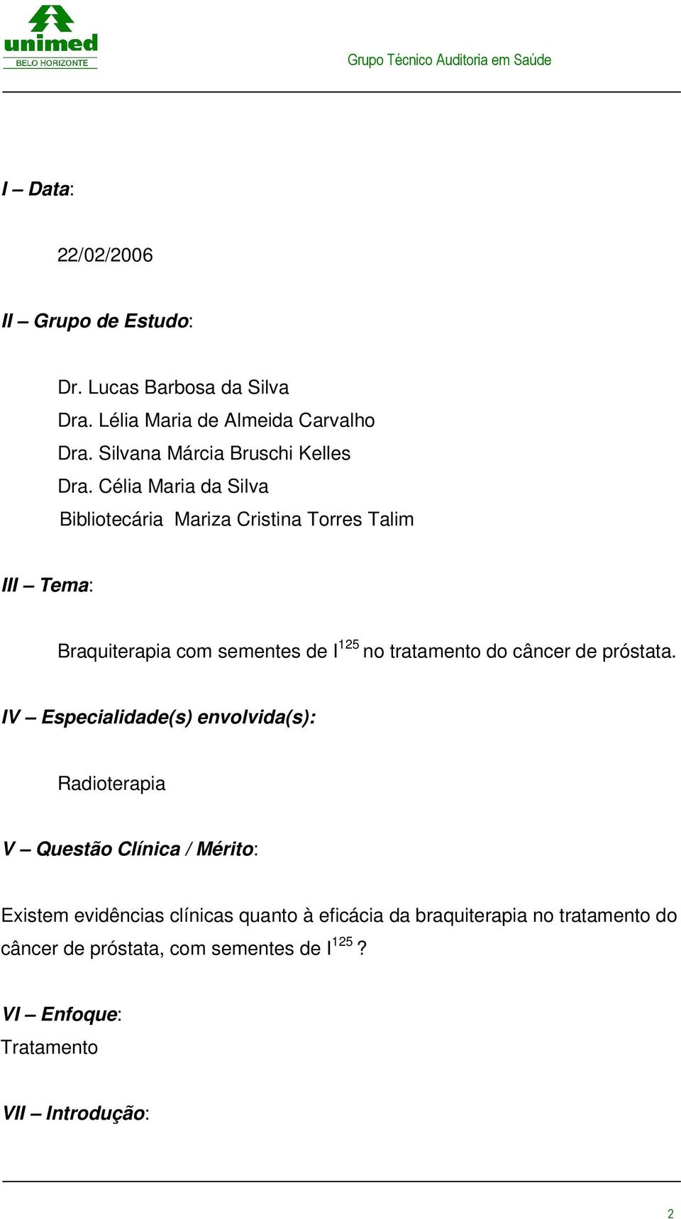 Célia Maria da Silva Bibliotecária Mariza Cristina Torres Talim III Tema: Braquiterapia com sementes de I 12 no tratamento do