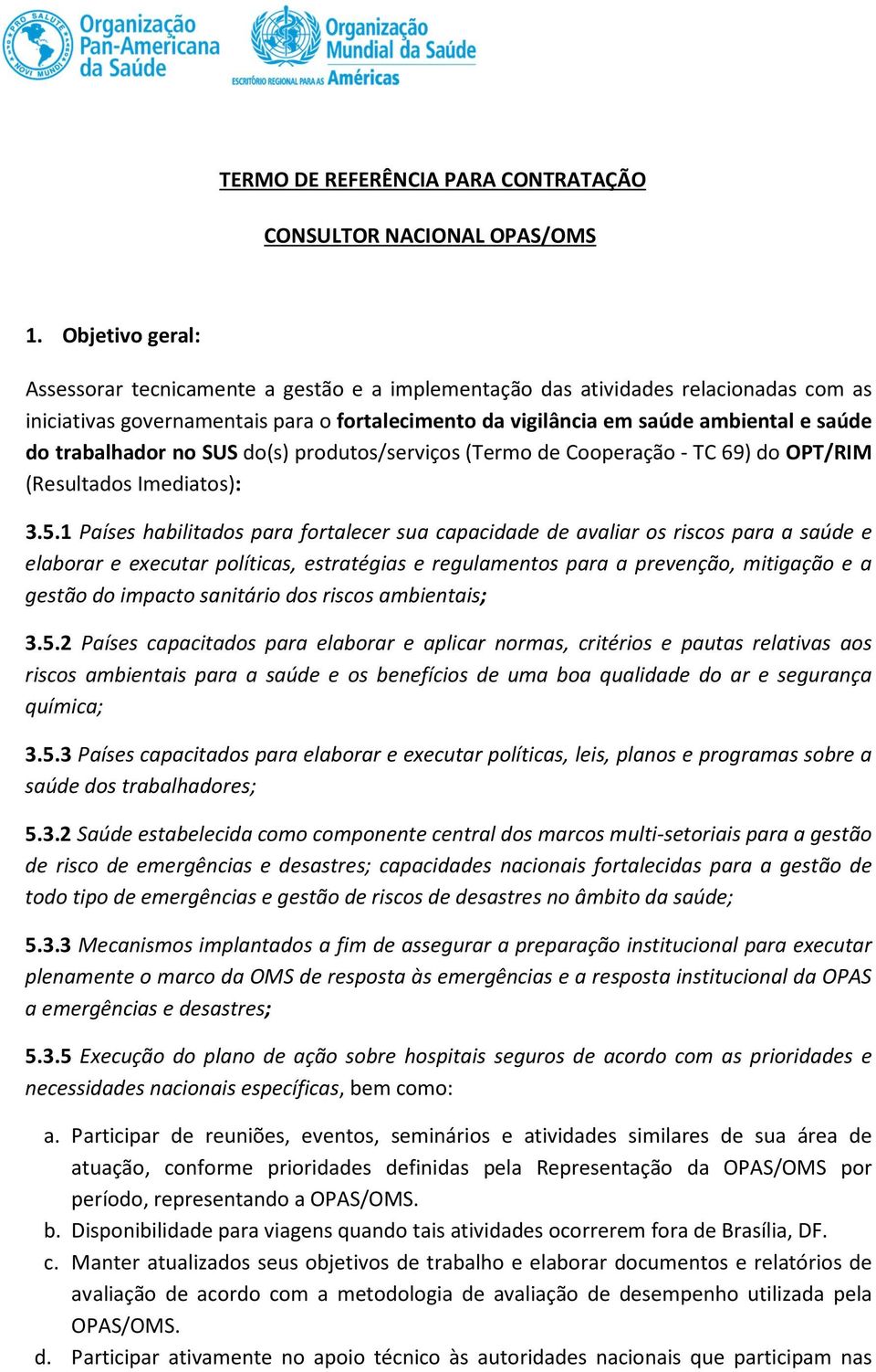 trabalhador no SUS do(s) produtos/serviços (Termo de Cooperação - TC 69) do OPT/RIM (Resultados Imediatos): 3.5.