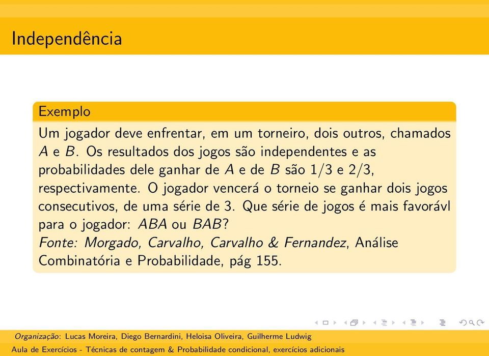 respectivamente. O jogador vencerá o torneio se ganhar dois jogos consecutivos, de uma série de 3.