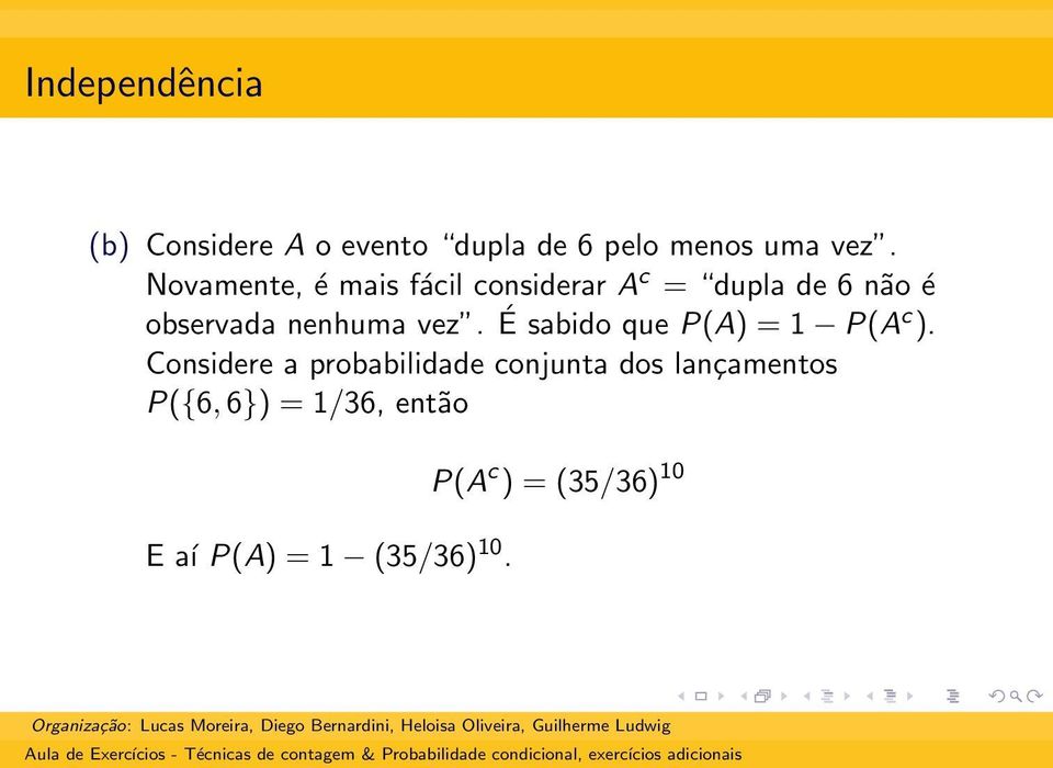 vez. É sabido que P(A) = 1 P(A c ).