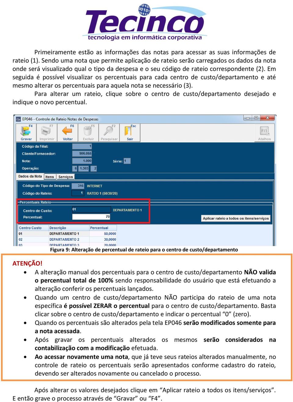 Em seguida é possível visualizar os percentuais para cada centro de custo/departamento e até mesmo alterar os percentuais para aquela nota se necessário (3).