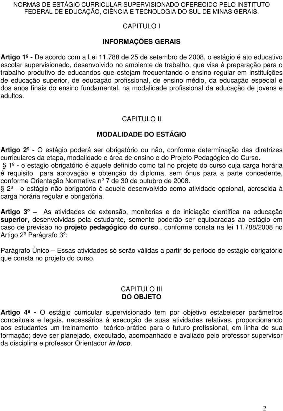 frequentando o ensino regular em instituições de educação superior, de educação profissional, de ensino médio, da educação especial e dos anos finais do ensino fundamental, na modalidade profissional