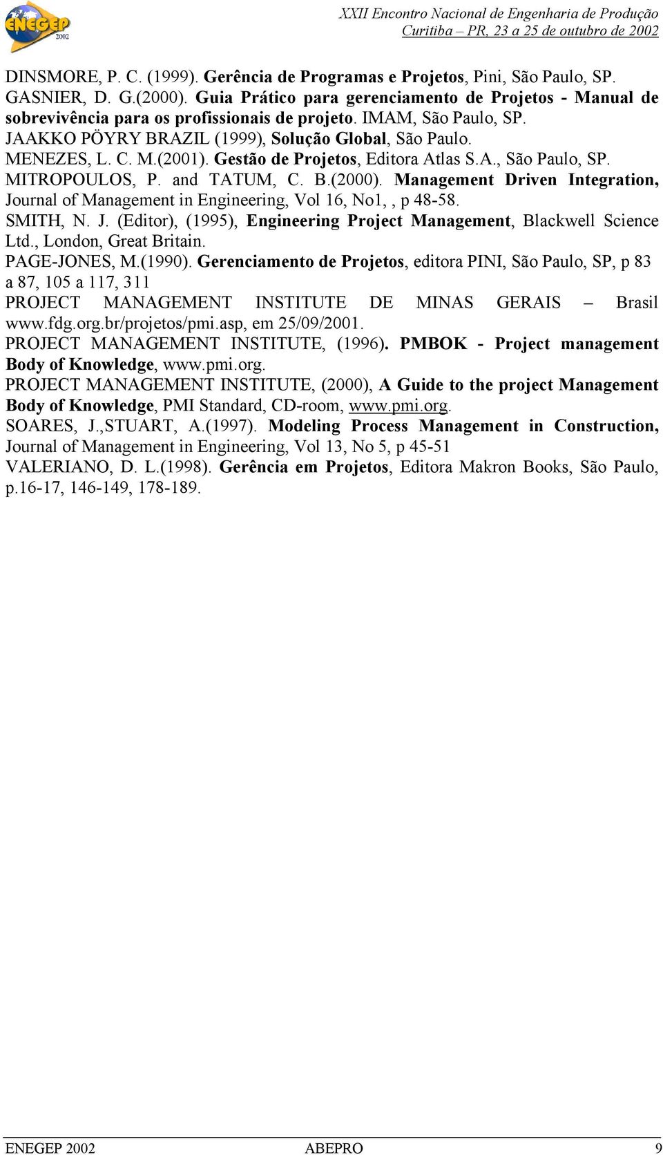 Gestão de Projetos, Editora Atlas S.A., São Paulo, SP. MITROPOULOS, P. and TATUM, C. B.(2000). Management Driven Integration, Jo