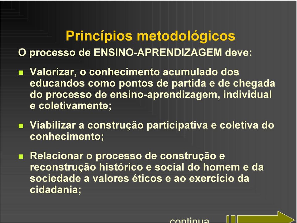 coletivamente; Viabilizar a construção participativa e coletiva do conhecimento; Relacionar o processo