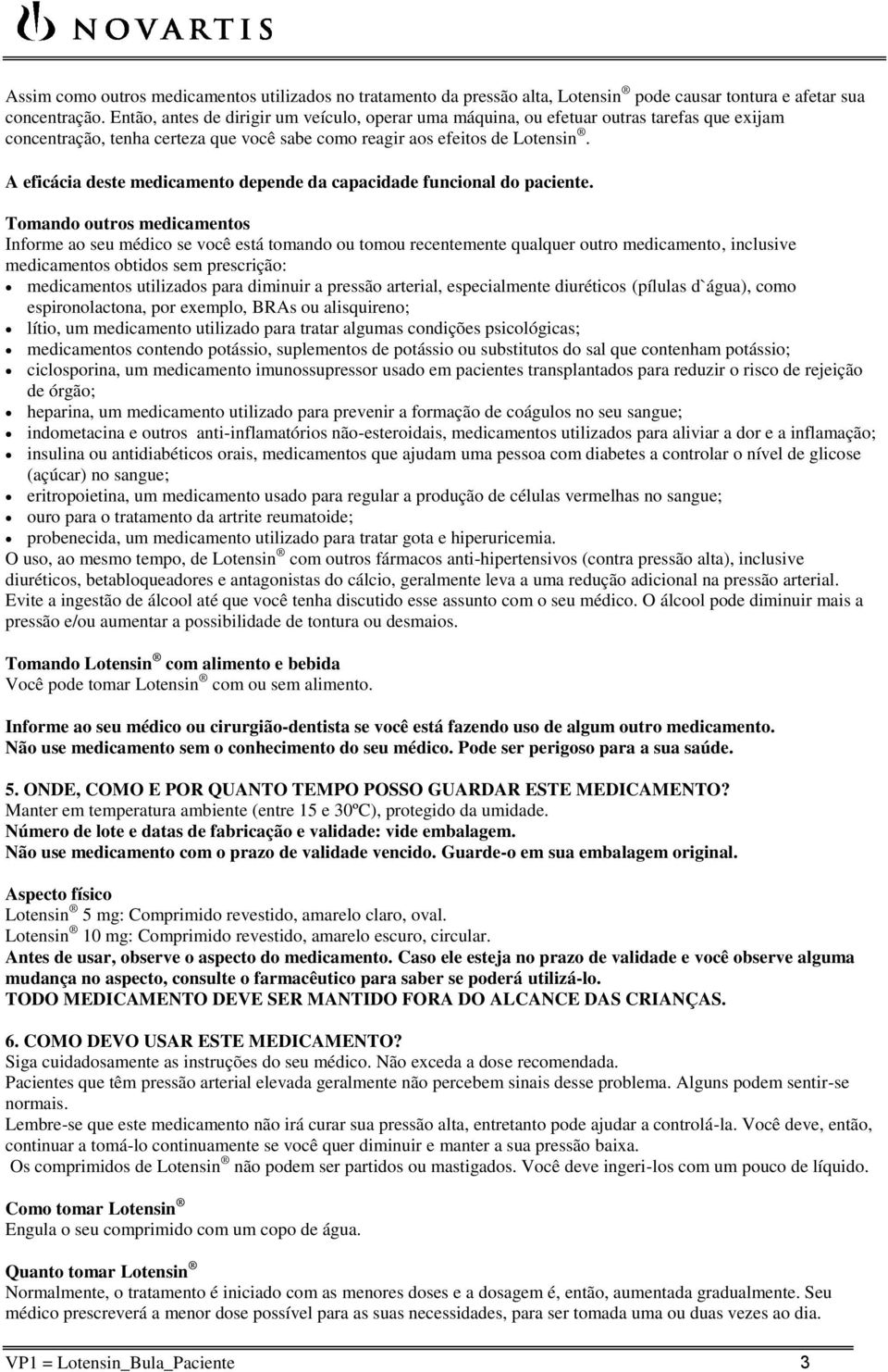 A eficácia deste medicamento depende da capacidade funcional do paciente.