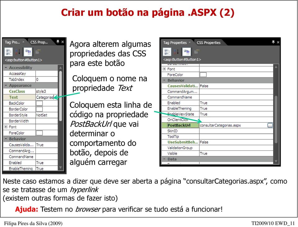 de código na propriedade PostBackUrl que vai determinar o comportamento do botão, depois de alguém carregar Neste caso