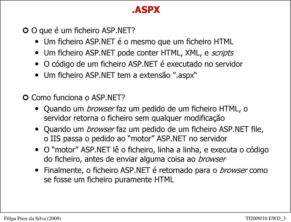 NET file, o IIS passa o pedido ao motor ASP.NET no servidor O motor ASP.