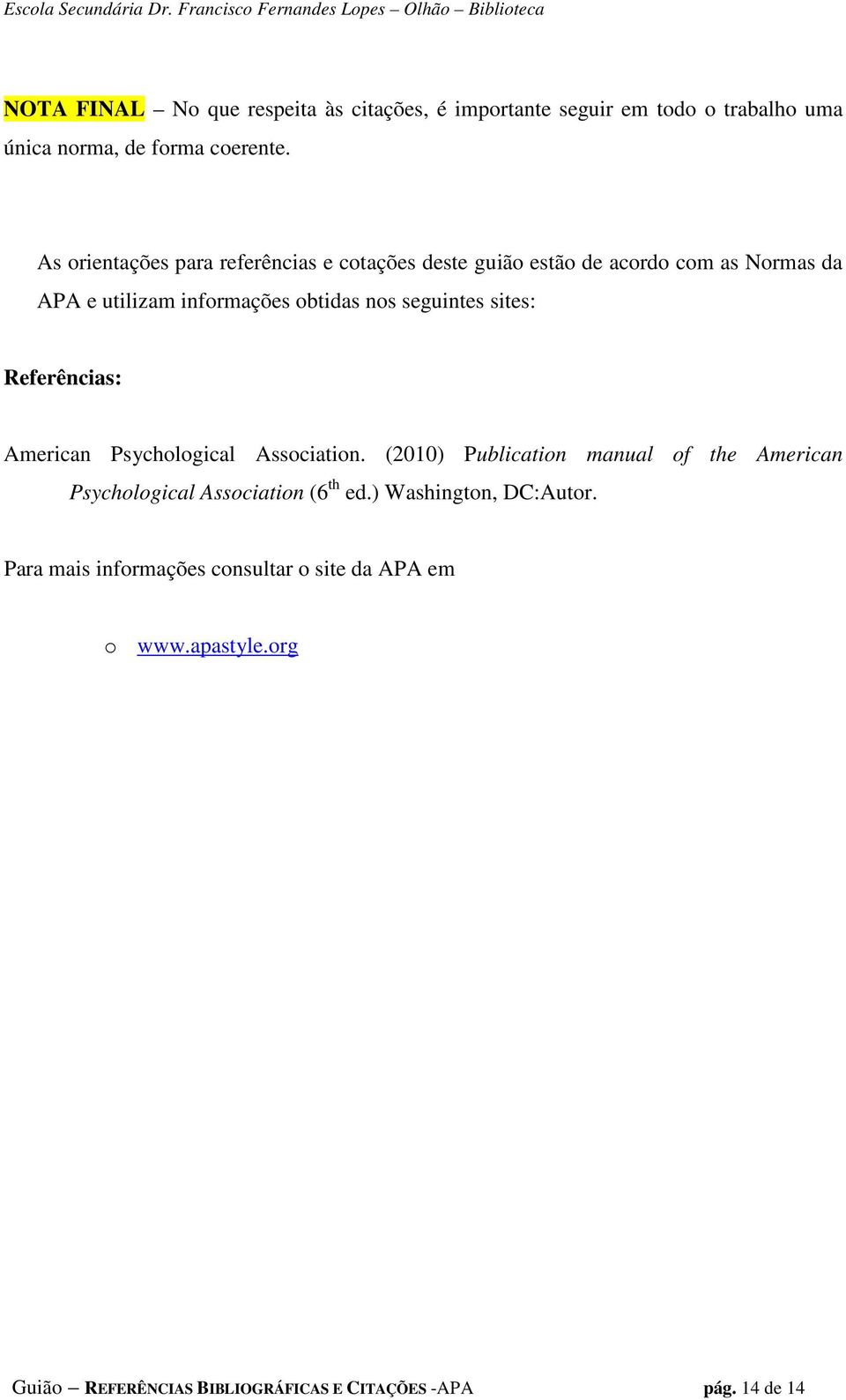 seguintes sites: Referências: American Psychological Association.