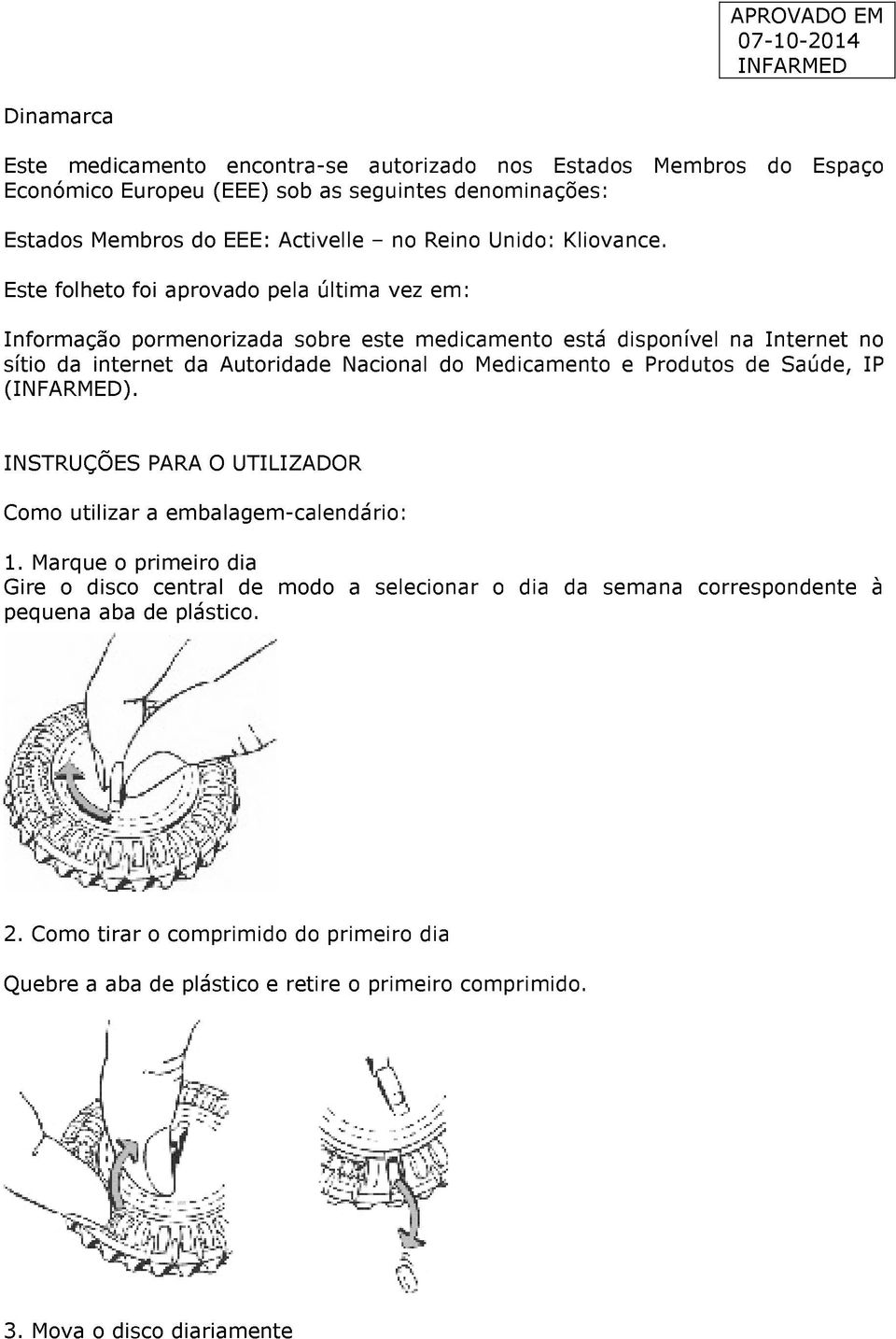 Este folheto foi aprovado pela última vez em: Informação pormenorizada sobre este medicamento está disponível na Internet no sítio da internet da Autoridade Nacional do Medicamento