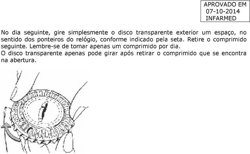 Retire o comprimido seguinte. Lembre-se de tomar apenas um comprimido por dia.