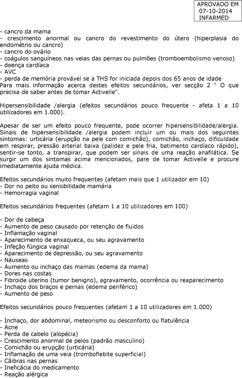 que precisa de saber antes de tomar Activelle". Hipersensibilidade /alergia (efeitos secundários pouco frequente - afeta 1 a 10 utilizadores em 1.000).