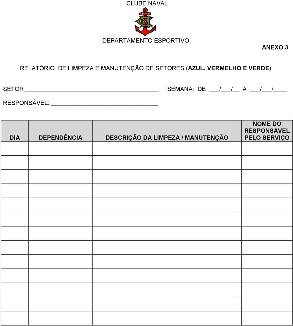 SETOR SEMANA: DE / / A / / RESPONSÁVEL: DIA DEPENDÊNCIA