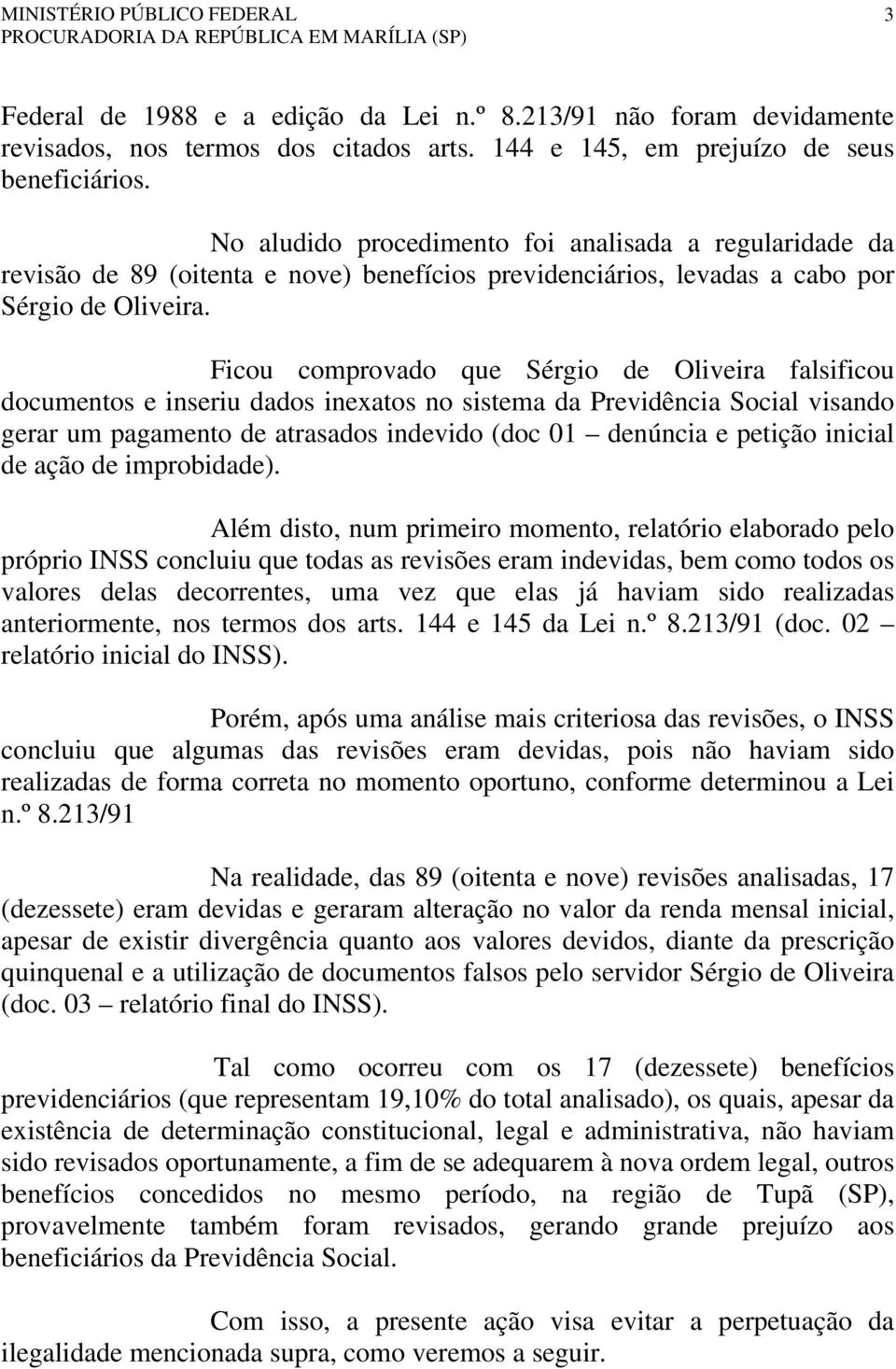 Ficou comprovado que Sérgio de Oliveira falsificou documentos e inseriu dados inexatos no sistema da Previdência Social visando gerar um pagamento de atrasados indevido (doc 01 denúncia e petição