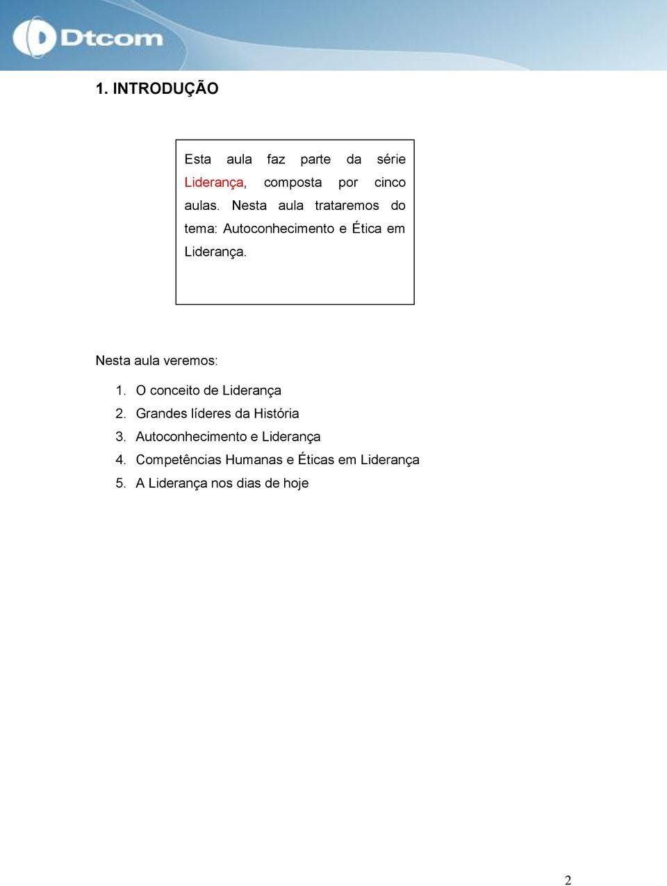 Nesta aula veremos: 1. O conceito de Liderança 2. Grandes líderes da História 3.