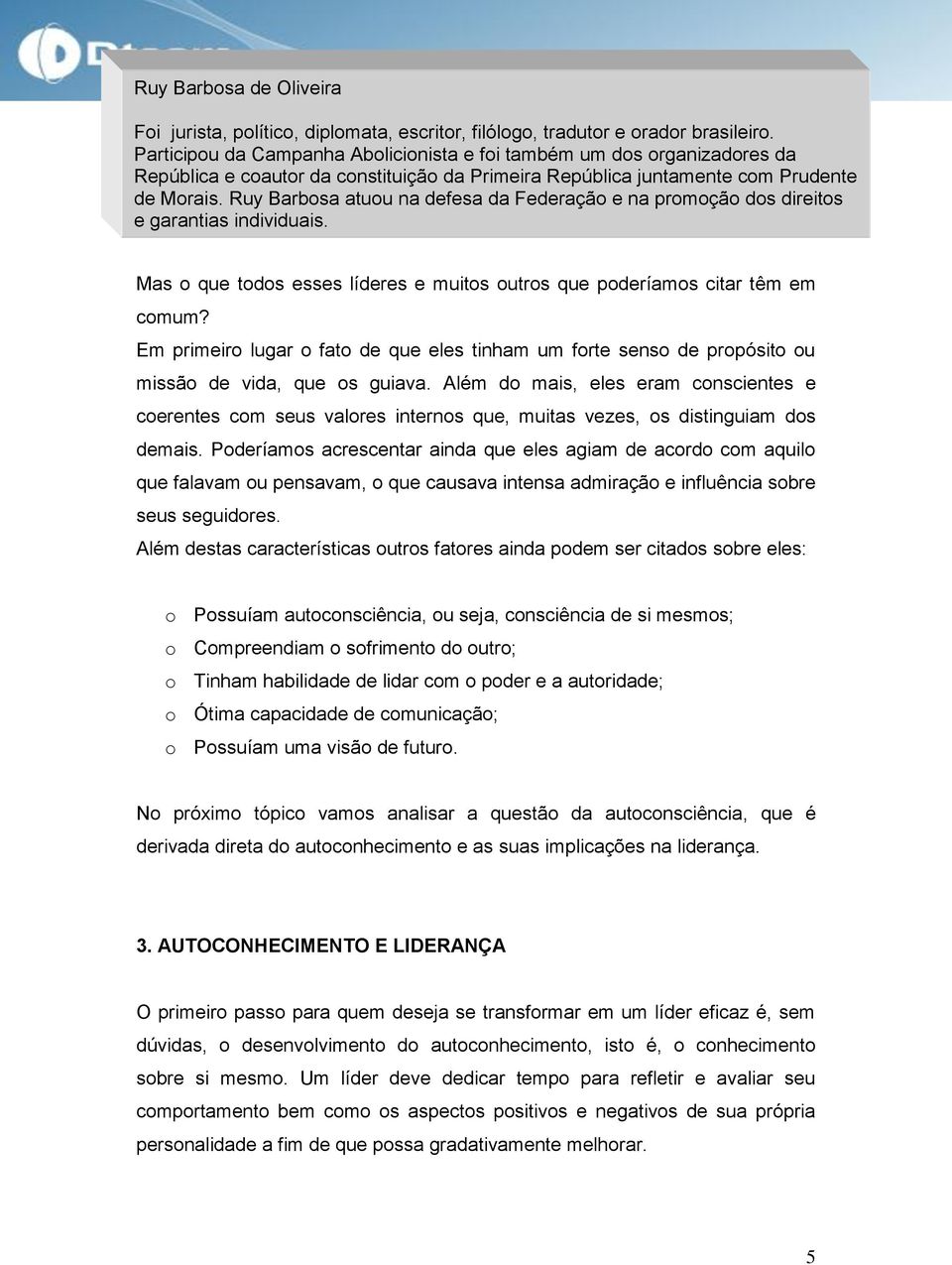 Ruy Barbosa atuou na defesa da Federação e na promoção dos direitos e garantias individuais. Mas o que todos esses líderes e muitos outros que poderíamos citar têm em comum?