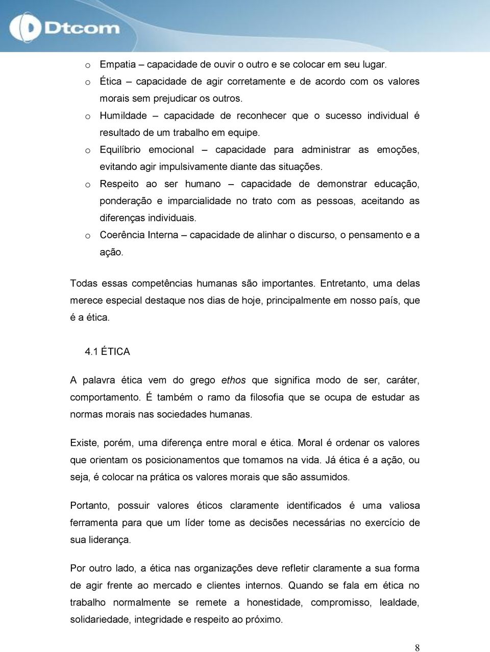 o Equilíbrio emocional capacidade para administrar as emoções, evitando agir impulsivamente diante das situações.