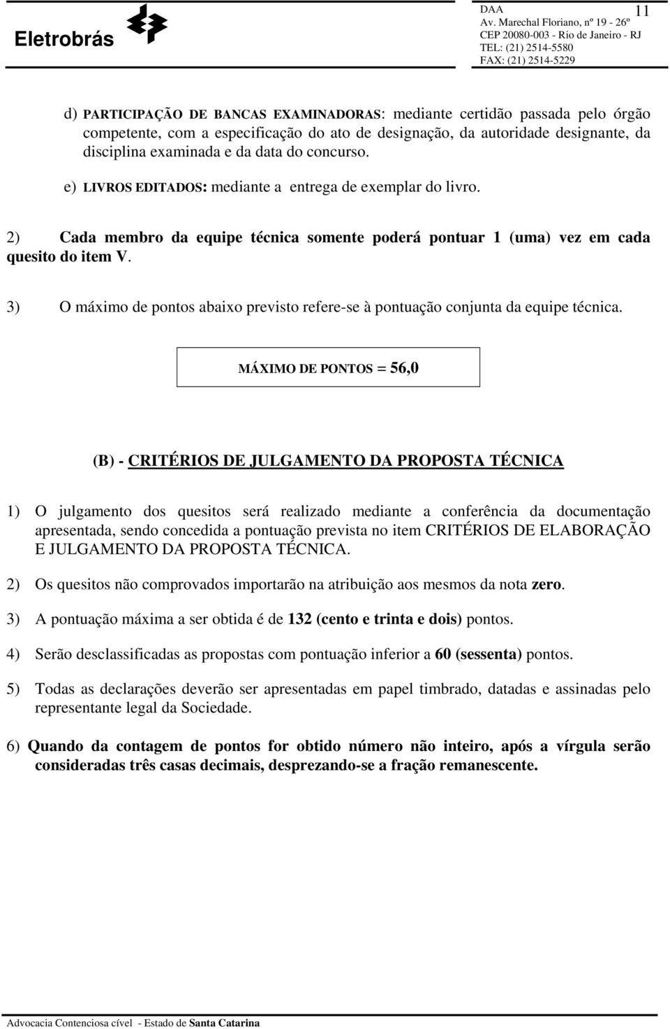 3) O máximo de pontos abaixo previsto refere-se à pontuação conjunta da equipe técnica.