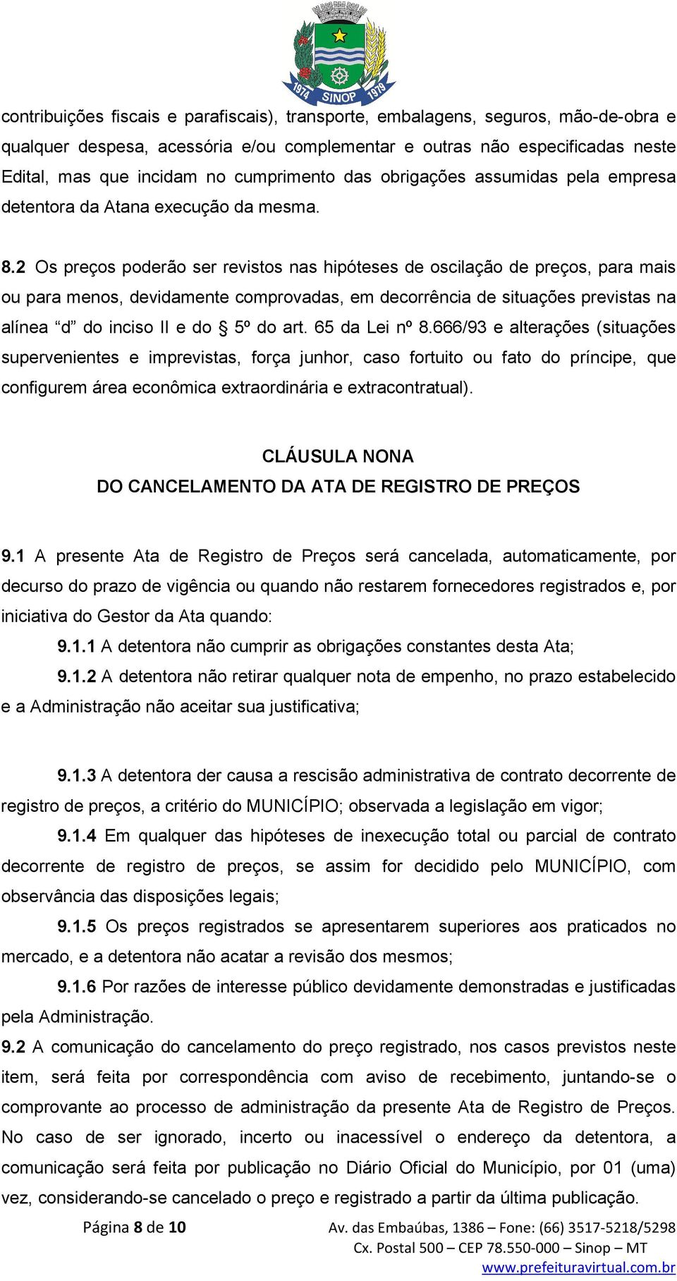 2 Os preços poderão ser revistos nas hipóteses de oscilação de preços, para mais ou para menos, devidamente comprovadas, em decorrência de situações previstas na alínea d do inciso II e do 5º do art.