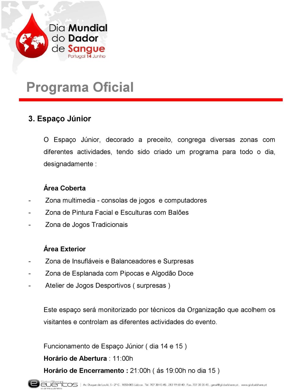 e Surpresas - Zona de Esplanada com Pipocas e Algodão Doce - Atelier de Jogos Desportivos ( surpresas ) Este espaço será monitorizado por técnicos da Organização que acolhem os