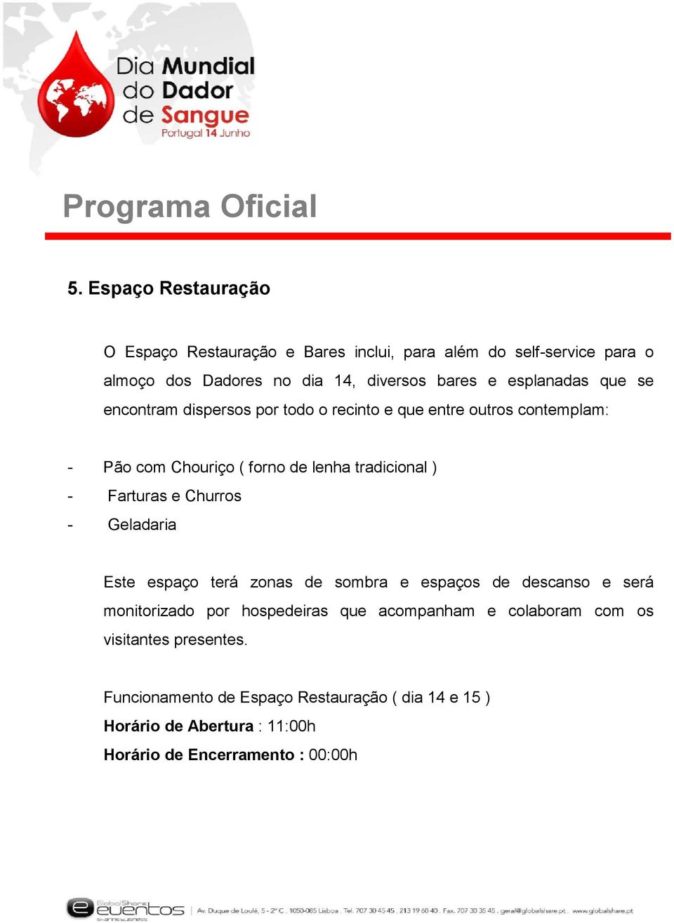 Farturas e Churros - Geladaria Este espaço terá zonas de sombra e espaços de descanso e será monitorizado por hospedeiras que acompanham e