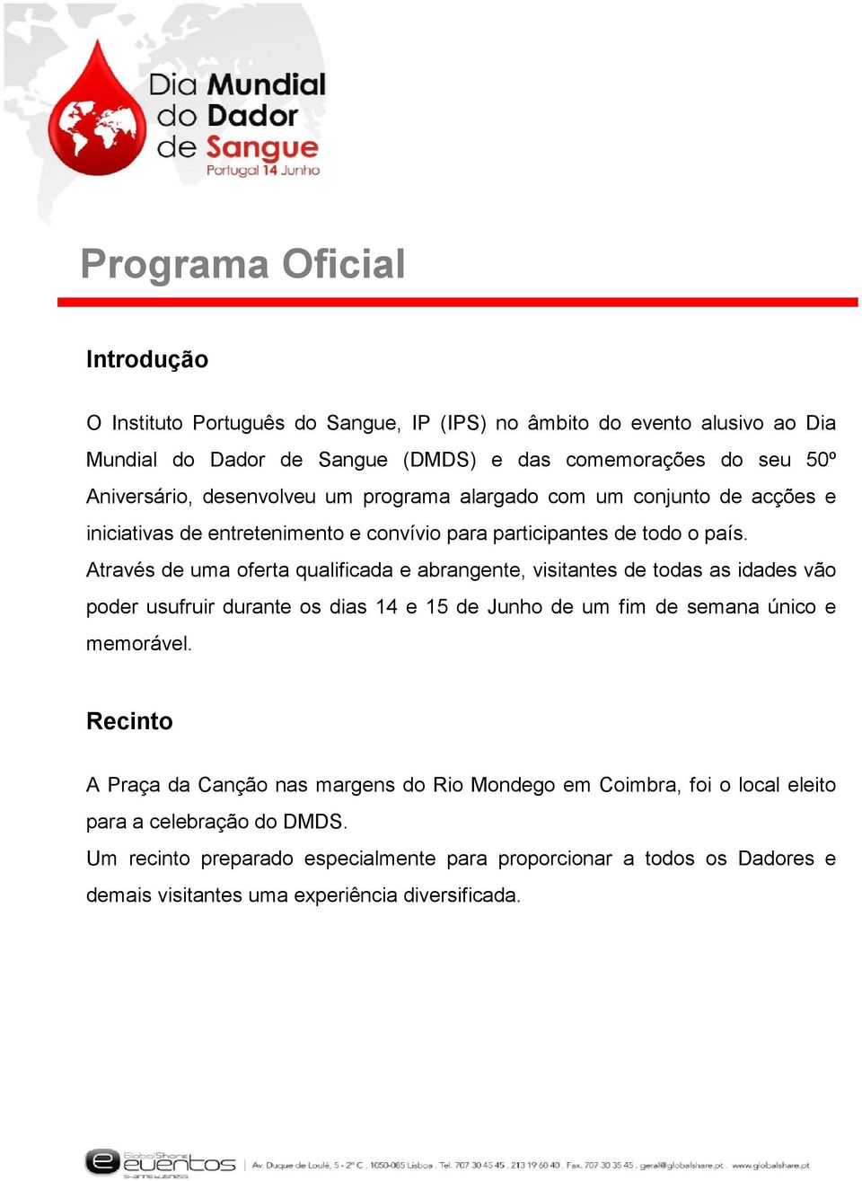 Através de uma oferta qualificada e abrangente, visitantes de todas as idades vão poder usufruir durante os dias 14 e 15 de Junho de um fim de semana único e memorável.