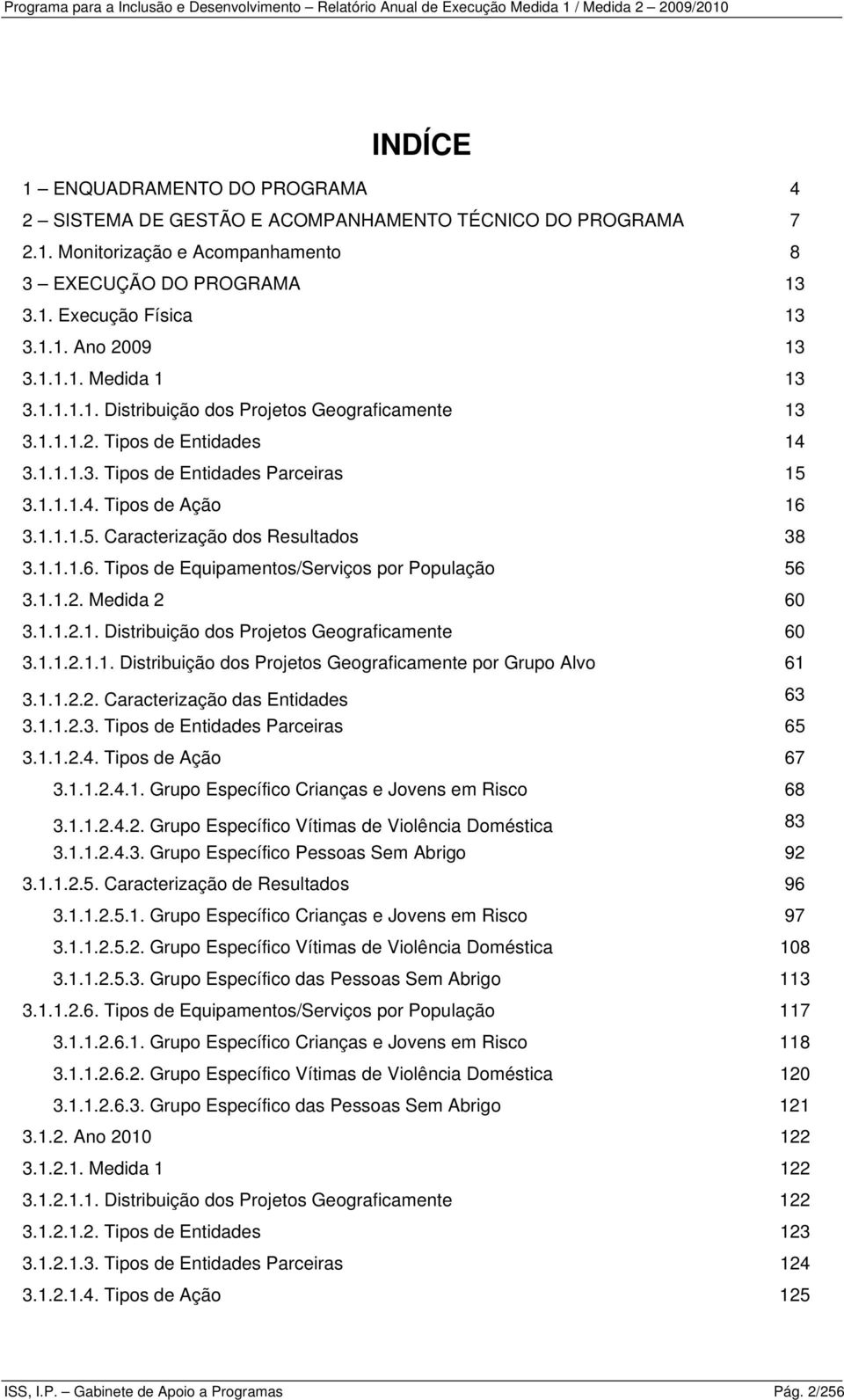 ..5. Caracterização dos Resultados 8...6. Tipos de Equipamentos/Serviços por População 56... Medida 60... Distribuição dos Projetos Geograficamente 60.