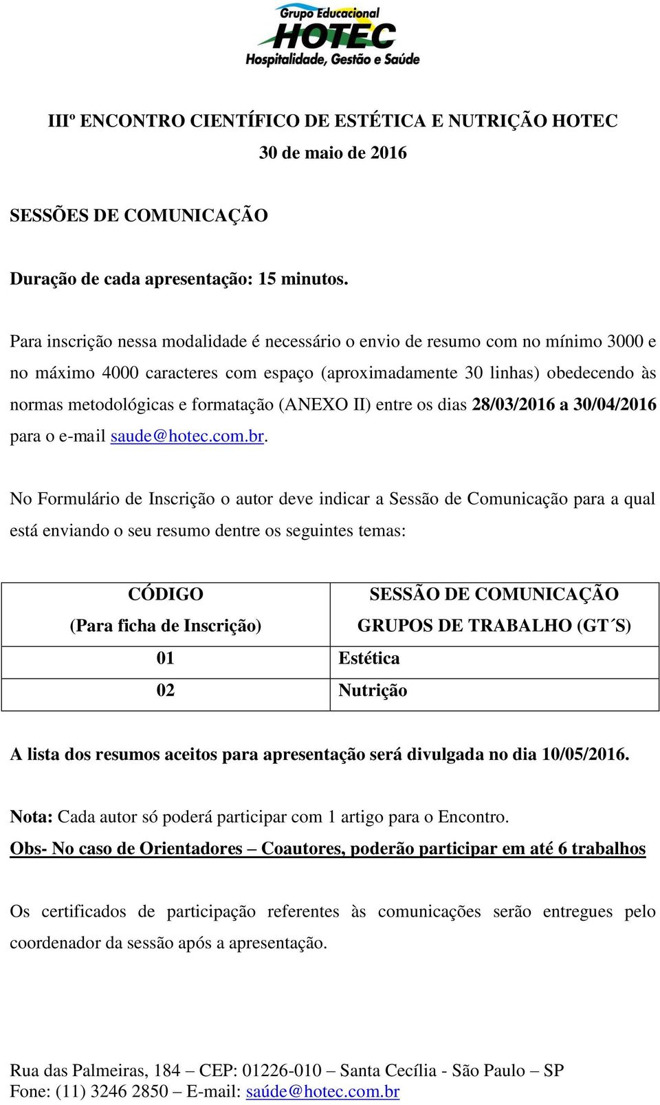 (ANEXO II) entre os dias 28/03/2016 a 30/04/2016 para o e-mail saude@hotec.com.br.