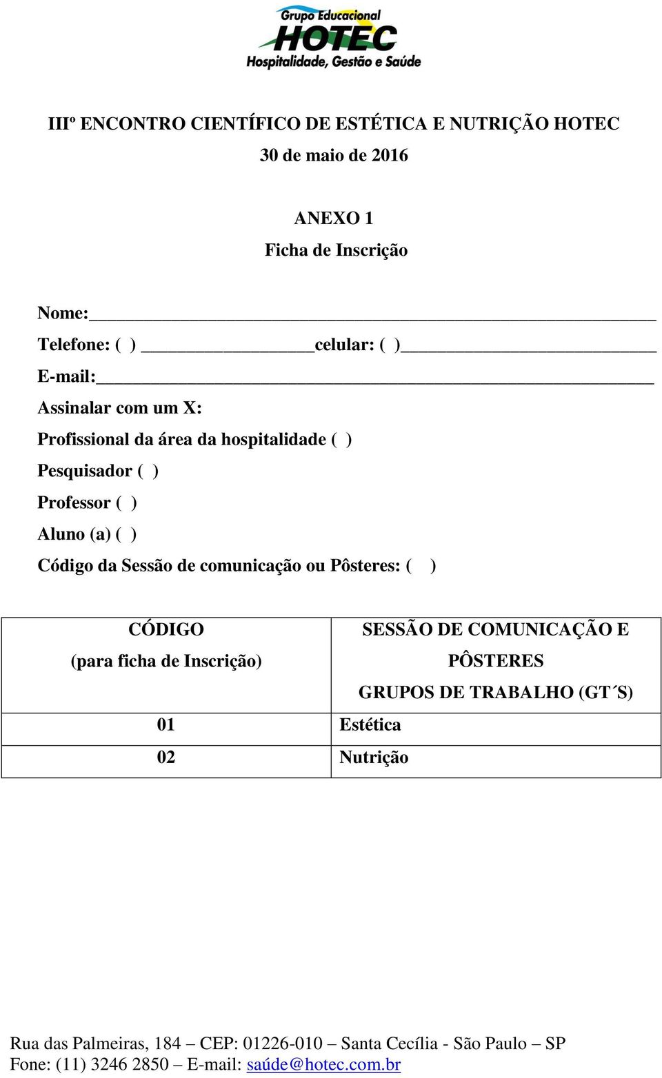 ( ) Código da Sessão de comunicação ou Pôsteres: ( ) CÓDIGO SESSÃO DE COMUNICAÇÃO E