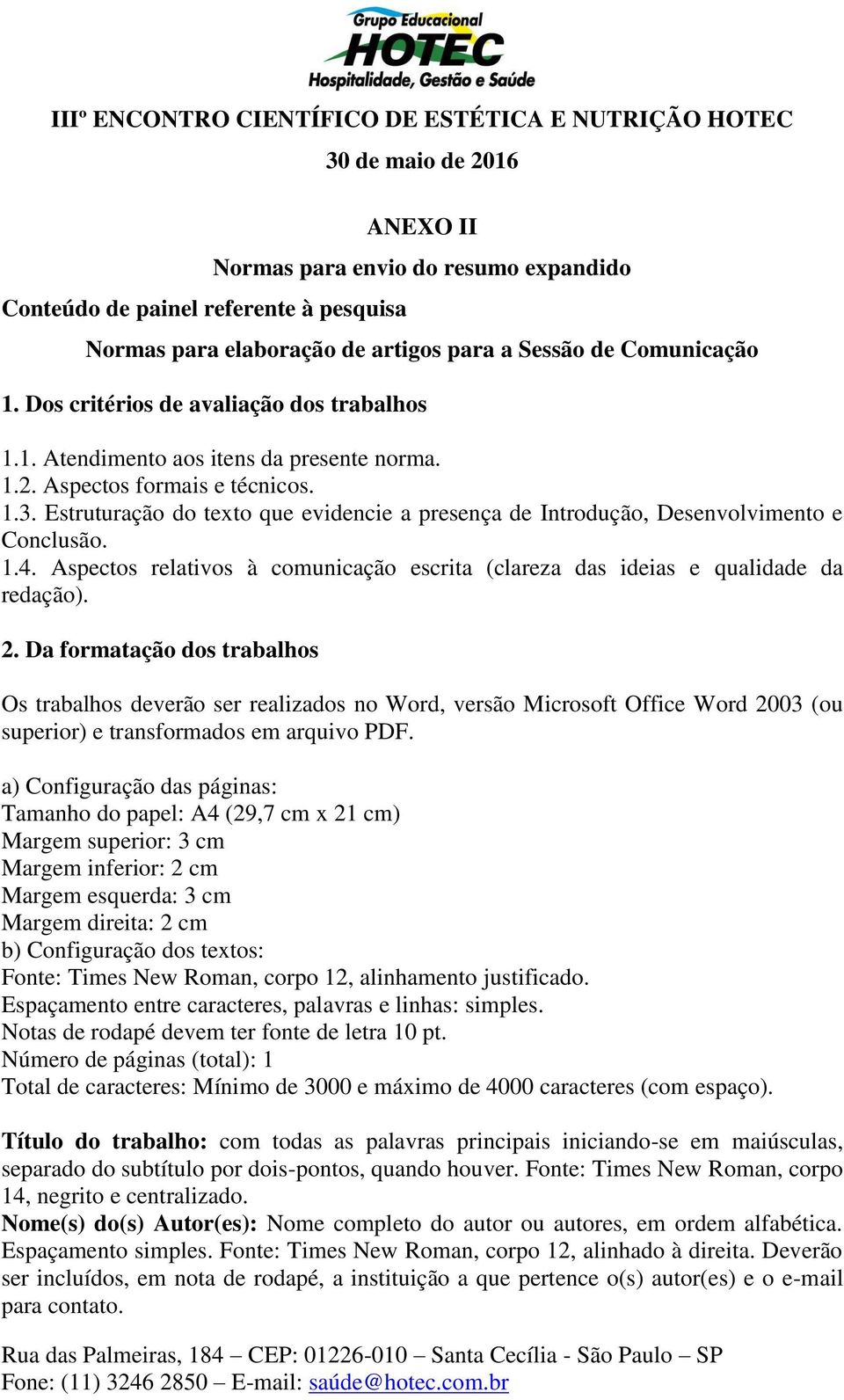 Aspectos relativos à comunicação escrita (clareza das ideias e qualidade da redação). 2.