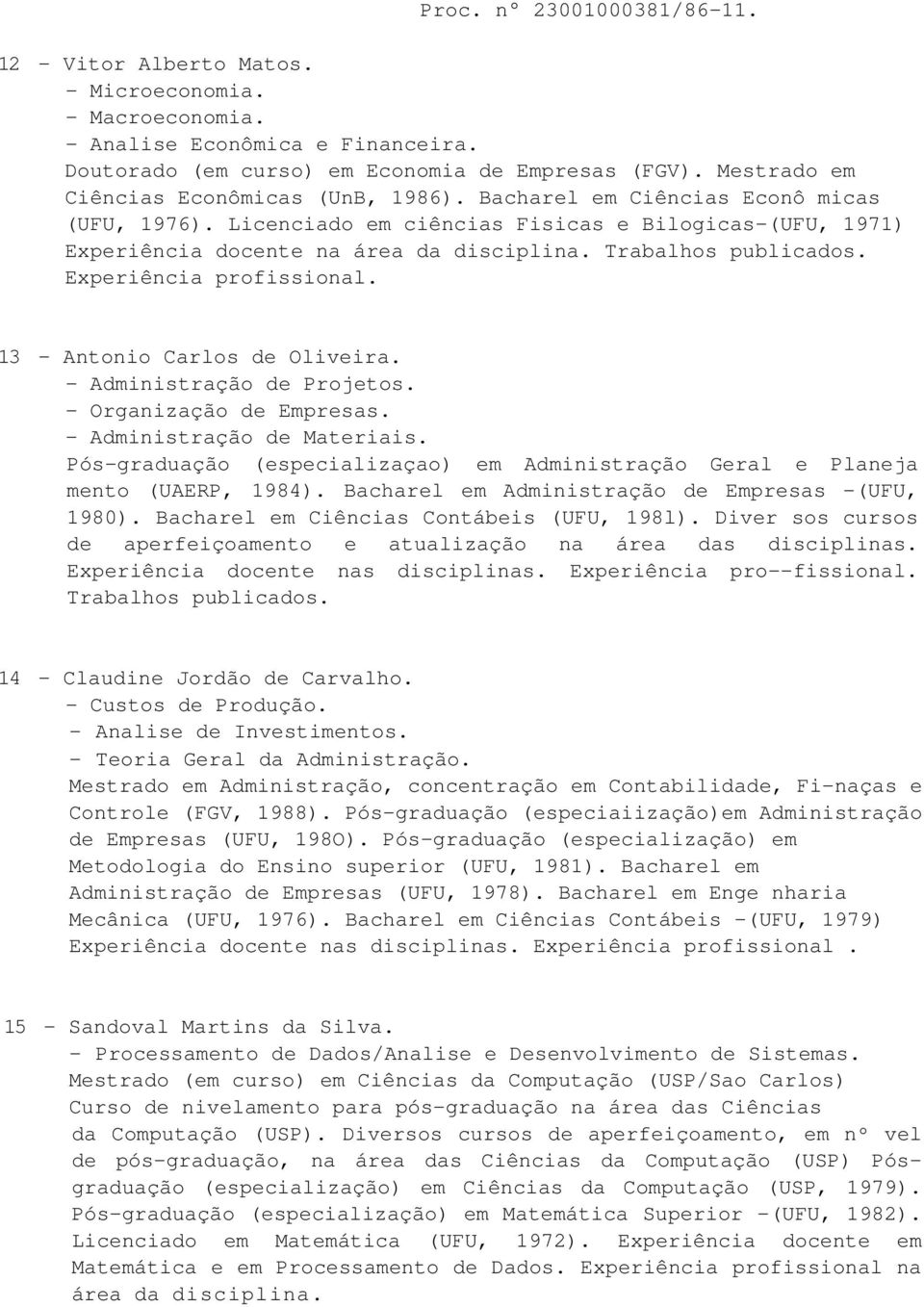 Trabalhos publicados. Experiência profissional. 13 - Antonio Carlos de Oliveira. - Administração de Projetos. - Organização de Empresas. - Administração de Materiais.