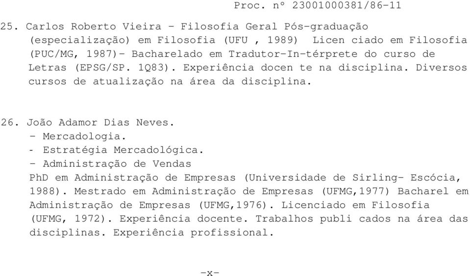 Letras (EPSG/SP. 1Q83). Experiência docen te na disciplina. Diversos cursos de atualização na área da disciplina. 26. João Adamor Dias Neves. - Mercadologia. - Estratégia Mercadológica.