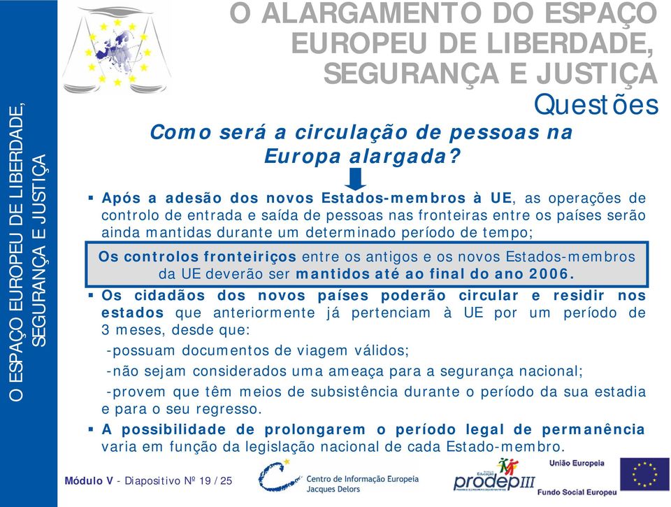 controlos fronteiriços entre os antigos e os novos Estados-membros da UE deverão ser mantidos até ao final do ano 2006.