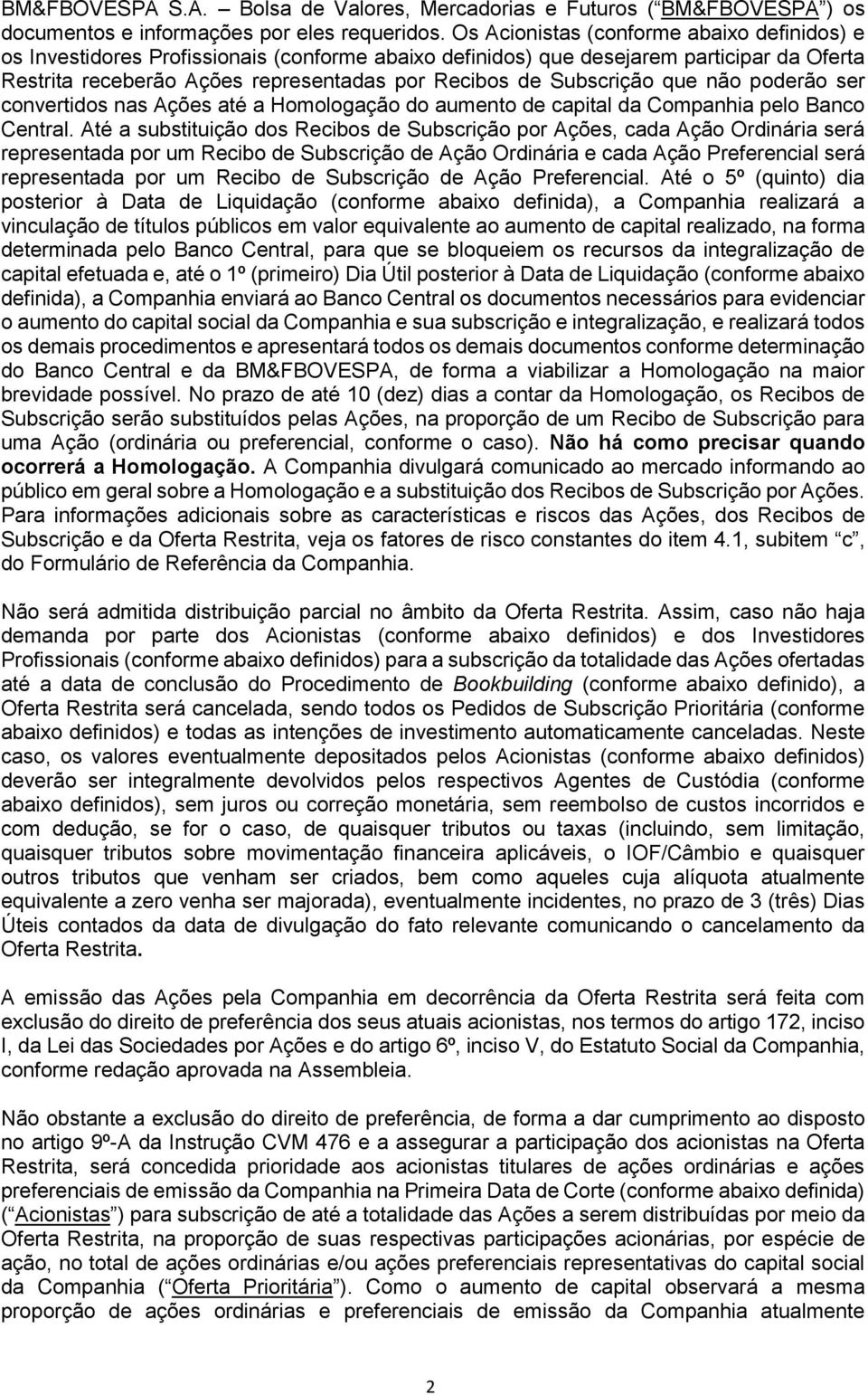 Subscrição que não poderão ser convertidos nas Ações até a Homologação do aumento de capital da Companhia pelo Banco Central.