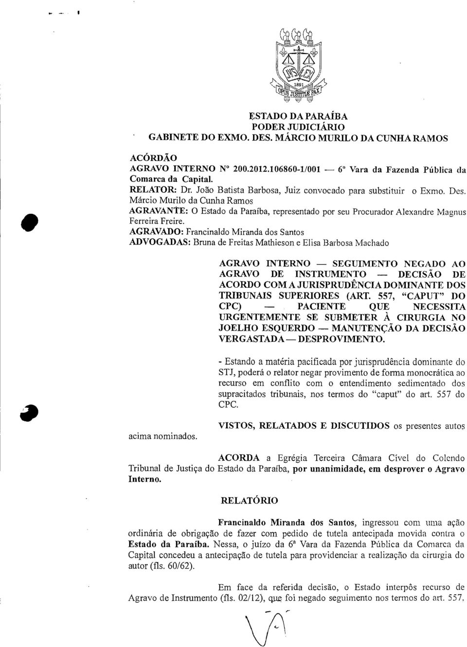 Márcio Murilo da Cunha Ramos AGRAVANTE: O Estado da Paraíba, representado por seu Procurador Alexandre Magnus Ferreira Freire.