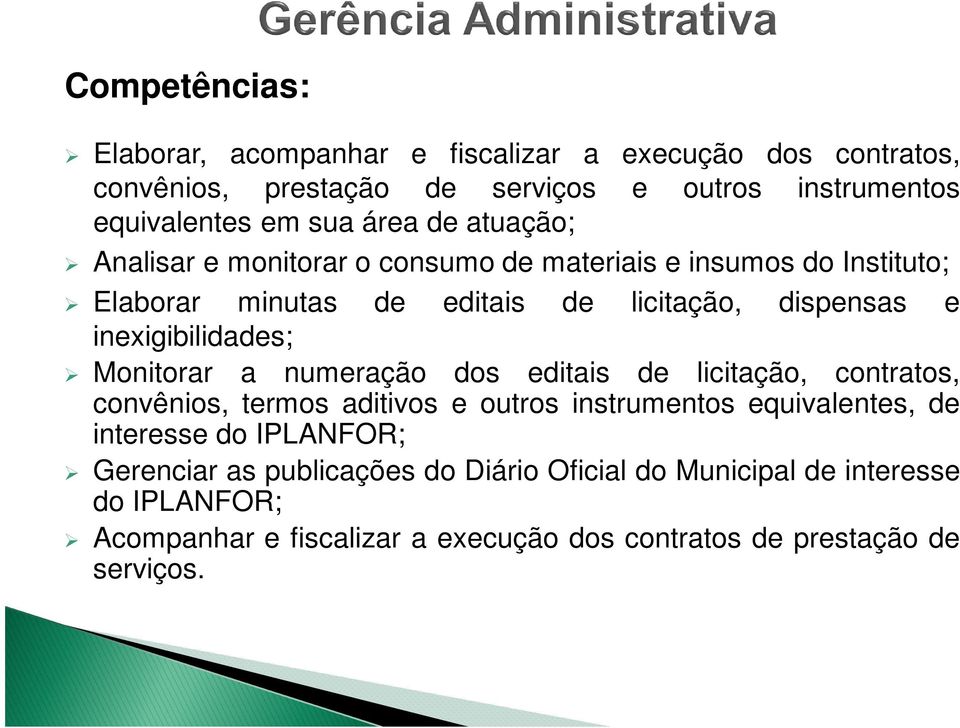 Monitorar a numeração dos editais de licitação, contratos, convênios, termos aditivos e outros instrumentos equivalentes, de interesse do IPLANFOR;