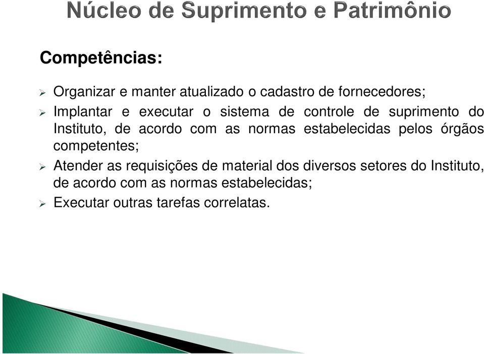 estabelecidas pelos órgãos competentes; Atender as requisições de material dos