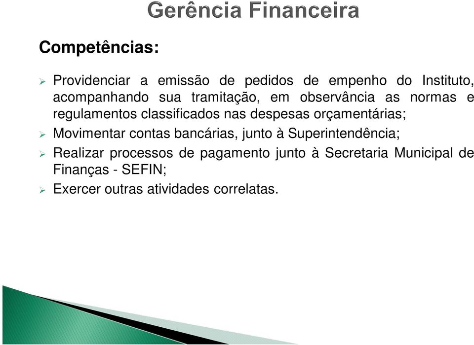 orçamentárias; Movimentar contas bancárias, junto à Superintendência; Realizar