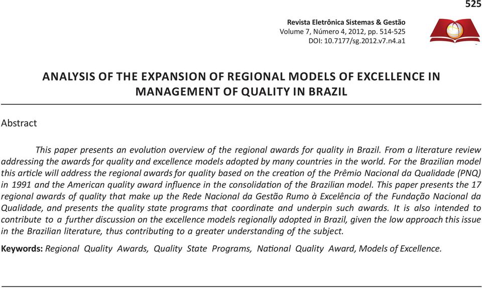 For the Brazilian model this article will address the regional awards for quality based on the creation of the Prêmio Nacional da Qualidade (PNQ) in 1991 and the American quality award influence in