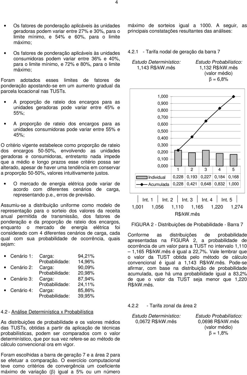 A popoção de ateo dos ecagos paa as udades geadoas pode vaa ete 45% e 55%; A popoção de ateo dos ecagos paa as udades cosumdoas pode vaa ete 55% e 45%; O ctéo vgete estabelece como popoção de ateo