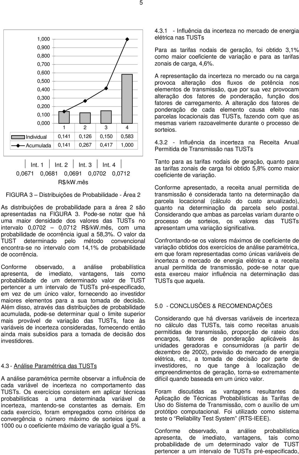 mês, com uma pobabldade de ocoêca gual a 58,3%. O valo da TUST detemado pelo método covecoal ecota-se o tevalo com 4,% de pobabldade de ocoêca.