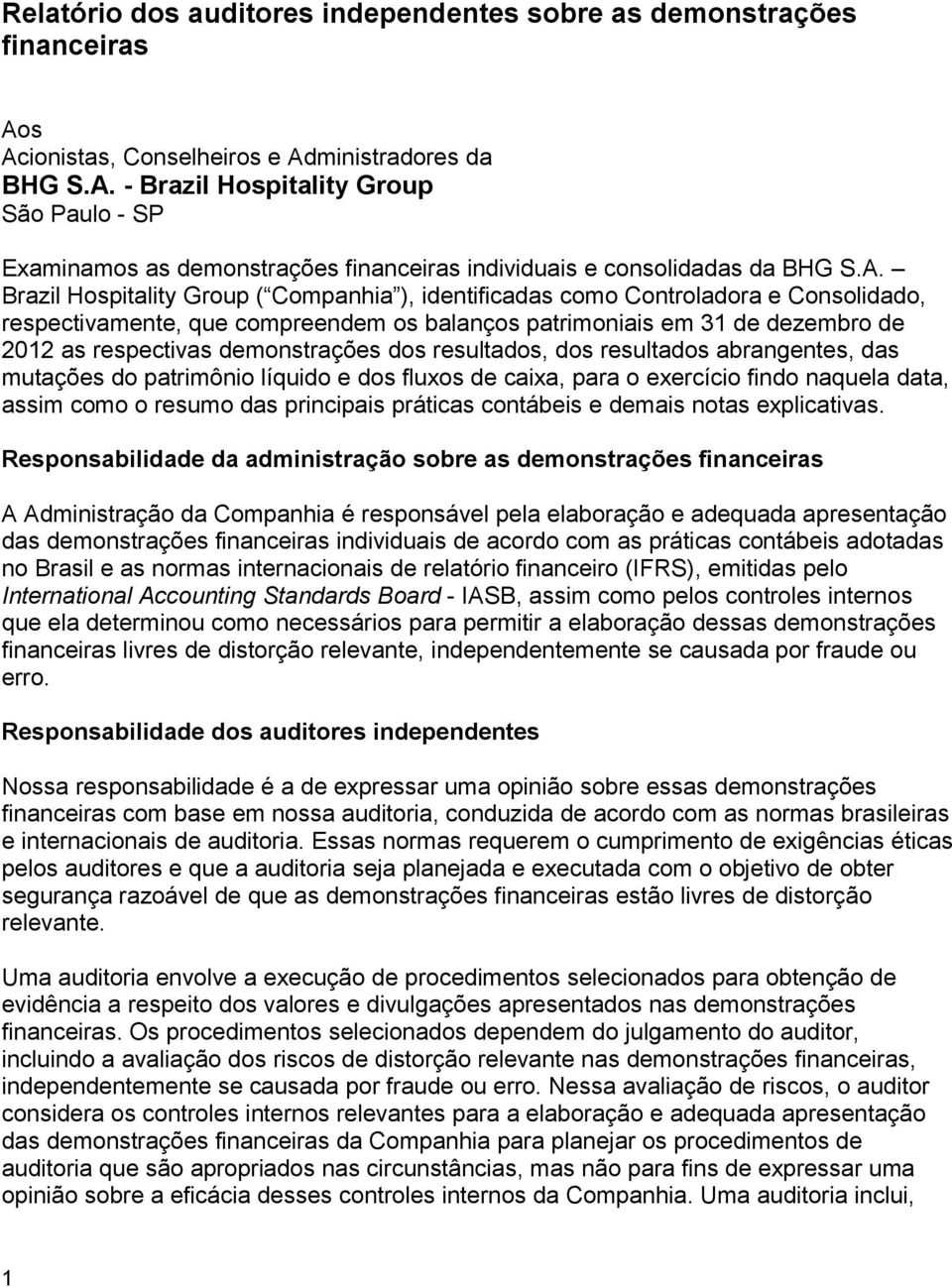 demonstrações dos resultados, dos resultados abrangentes, das mutações do patrimônio líquido e dos fluxos de caixa, para o exercício findo naquela data, assim como o resumo das principais práticas