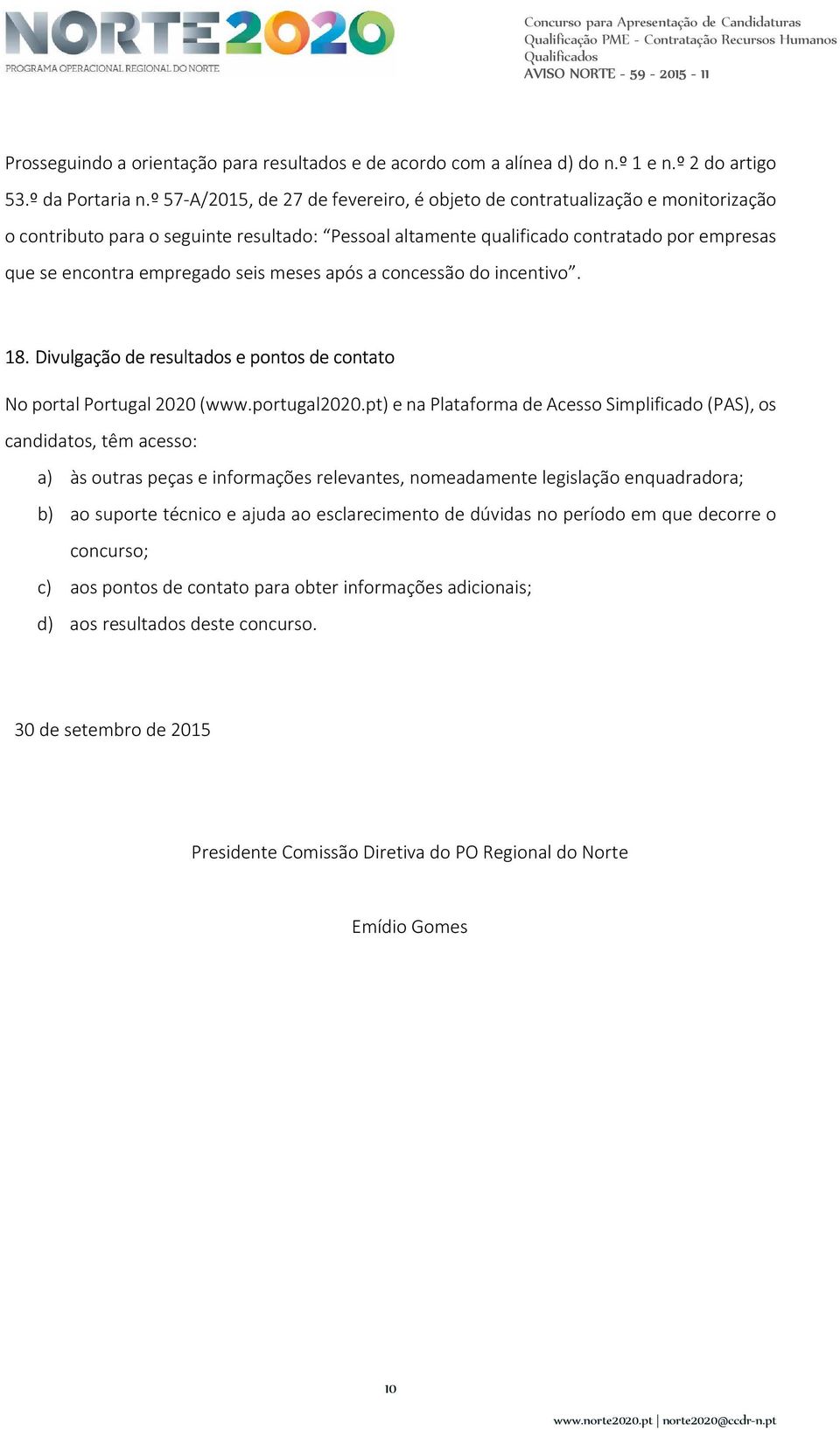 seis meses após a concessão do incentivo. 18. Divulgação de resultados e pontos de contato No portal Portugal 2020 (www.portugal2020.