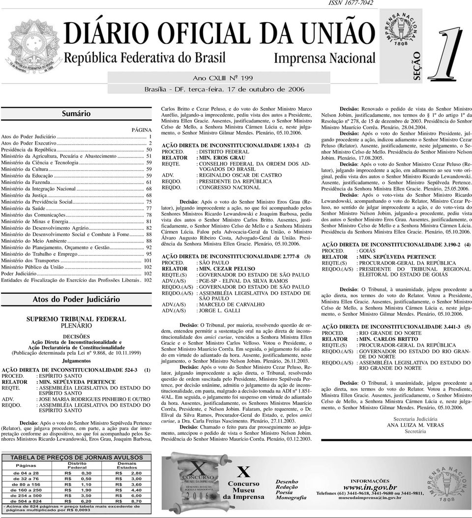 .. 61 Ministério da Integração Nacional... 68 Ministério da Justiça... 68 Ministério da Previdência Social... 75 Ministério da Saúde... 77 Ministério das Comunicações.