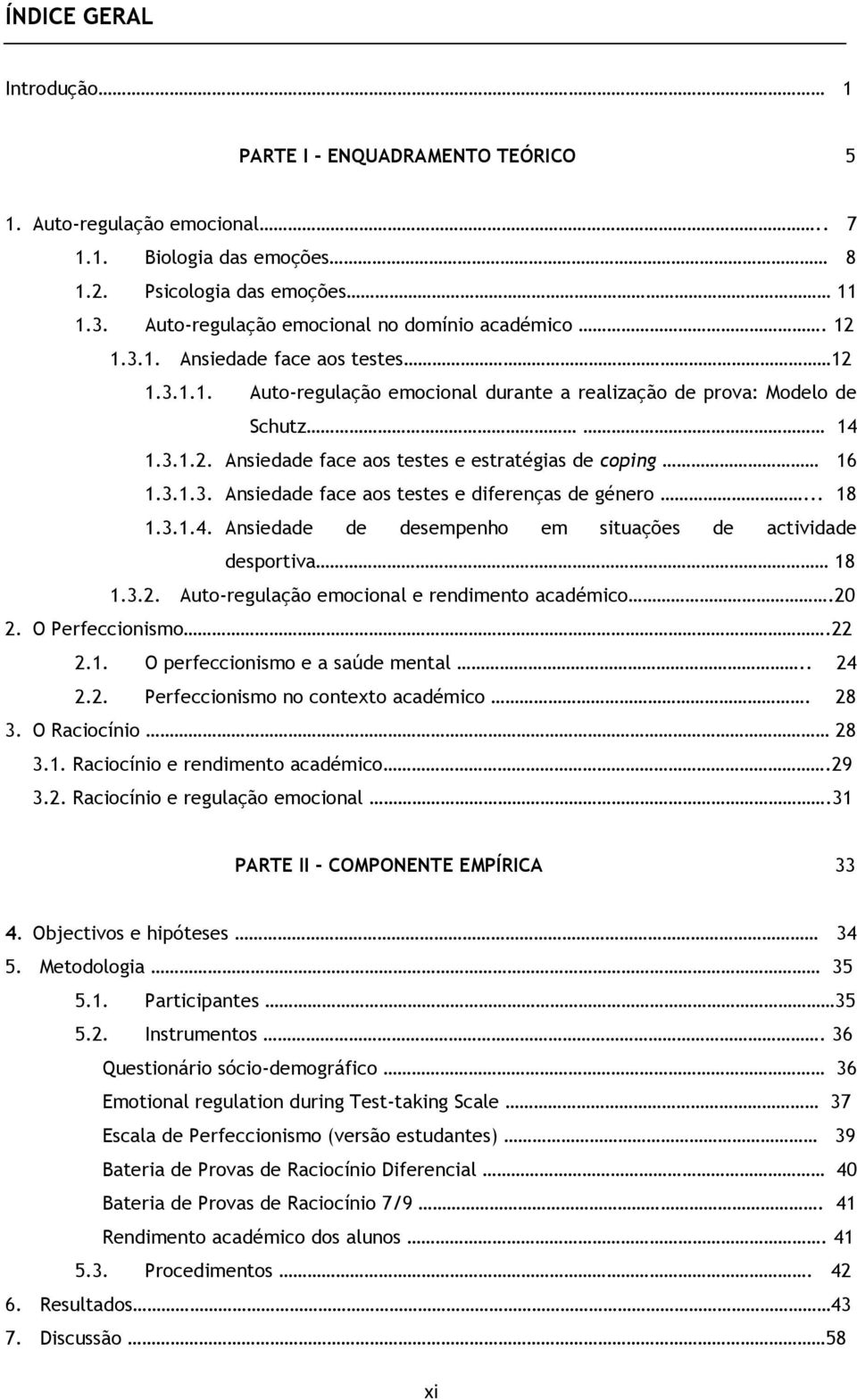 3.1.3. Ansiedade face aos testes e diferenças de género... 18 1.3.1.4. Ansiedade de desempenho em situações de actividade desportiva 18 1.3.2. Auto-regulação emocional e rendimento académico.20 2.